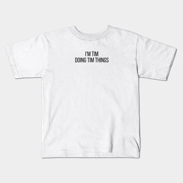 I'm Tim doing Tim things Kids T-Shirt by omnomcious